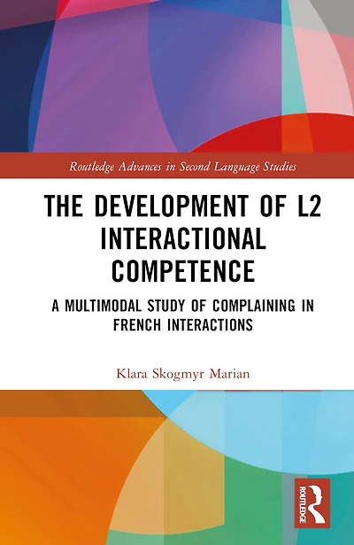 The Development of L2 Interactional Competence: A Multimodal Study Complaining French Interactions