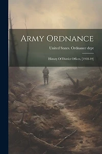 Army Ordnance: History Of District Offices, [1918-19]