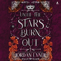 Until the Stars Burn Out: A Novel