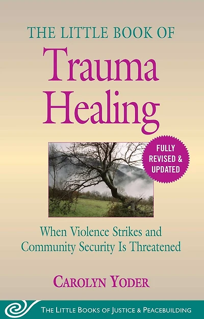 The Little Book of Trauma Healing: Revised & Updated: When Violence Strikes and Community Security Is Threatened