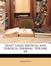 Saint Louis Medical and Surgical Journal; Volume 64