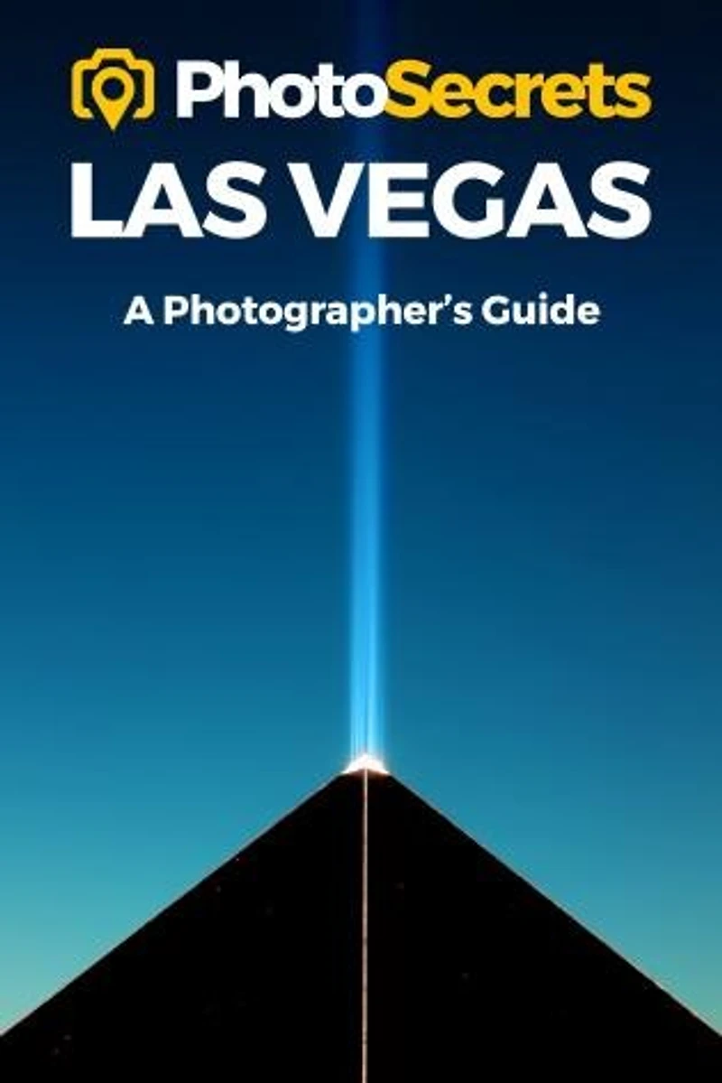 Photosecrets Las Vegas: Where To Take Pictures: A Photographer's Guide To The Best Photography Spots