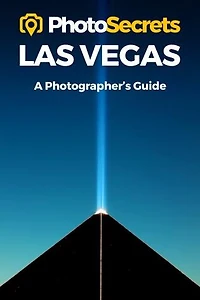 Photosecrets Las Vegas: Where To Take Pictures: A Photographer's Guide To The Best Photography Spots
