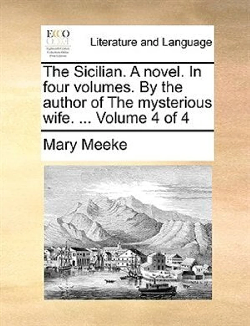 The Sicilian. A Novel. Four Volumes. By Author of Mysterious Wife. ... 4; Volume 4
