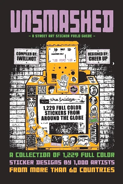 UNSMASHED: A Street Art Sticker Field Guide: 1,229 sticker designs by 1000 artists from more than 60 Countries
