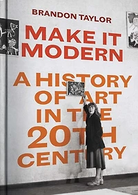 Make It Modern: A History of Art in the 20th Century