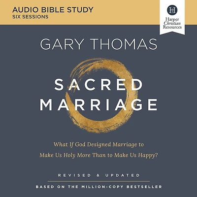 Sacred Marriage: Audio Bible Studies: What If God Designed Marriage to Make Us Holy More Than Happy?