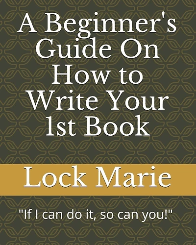 A Beginner's Guide On How to Write Your 1st Book