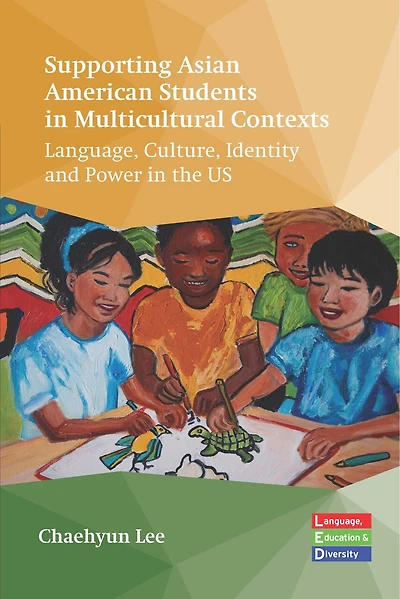 Supporting Asian American Students Multicultural Contexts: Language, Culture, Identity and Power the US