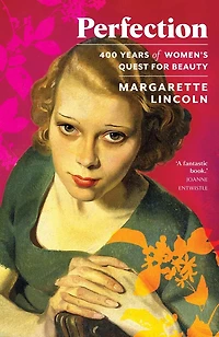 Perfection: 400 Years of Women's Quest for Beauty