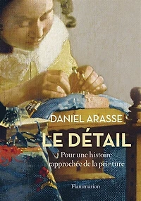 Le détail : pour une histoire rapprochée de la peinture: pour une histoire rapprochée de la peinture