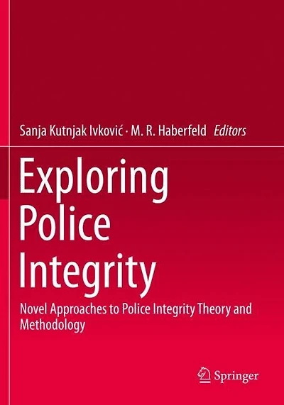 Exploring Police Integrity: Novel Approaches To Police Integrity Theory And Methodology