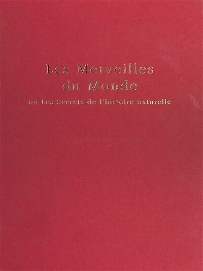Le Livre des merveilles du monde ou les Secrets de l'histoire naturelle