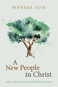 A New People Christ: Adam, Israel, and Union with Christ Romans