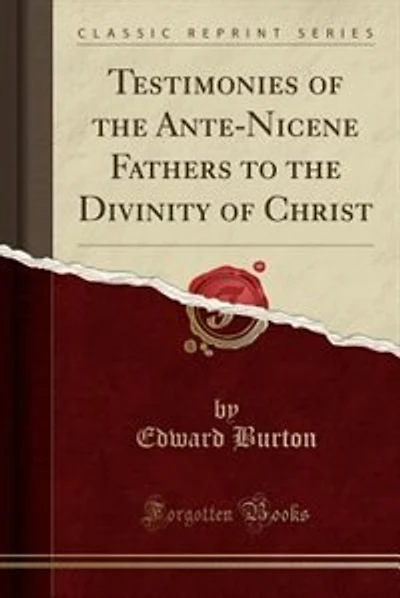 Testimonies of the Ante-Nicene Fathers to the Divinity of Christ (Classic Reprint)