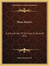Three Mystics: El Greco, St. John of the Cross, St. Teresa of Avila