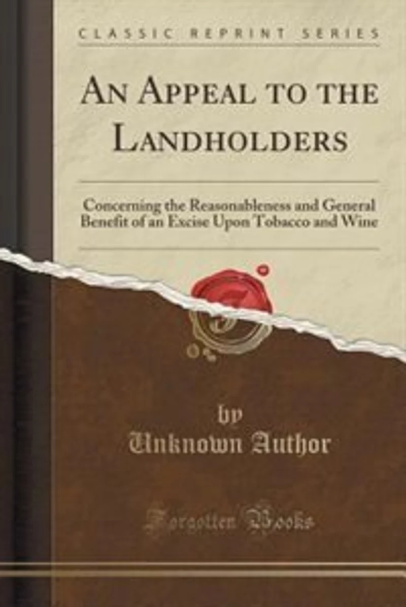 an Appeal to the Landholders: Concerning Reasonableness and General Benefit of Excise Upon Tobacco Wine (Classic Repri