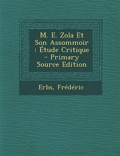 M. E. Zola Et Son Assommoir: Étude Critique - Primary Source Edition