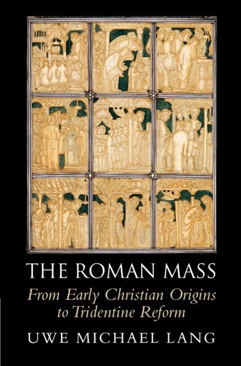 The Roman Mass: From Early Christian Origins to Tridentine Reform