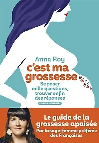 C'est ma grossesse: se poser mille questions, trouver enfin des réponses