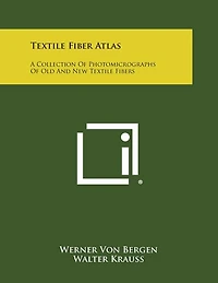 Textile Fiber Atlas: A Collection Of Photomicrographs Of Old And New Textile Fibers