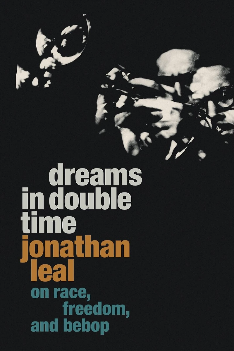 Dreams Double Time: On Race, Freedom, and Bebop