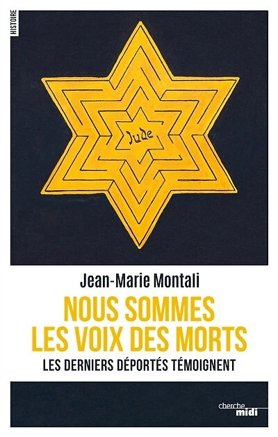 Nous sommes les voix des morts: derniers déportés témoignent