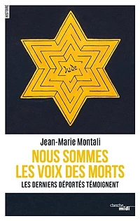 Nous sommes les voix des morts: derniers déportés témoignent