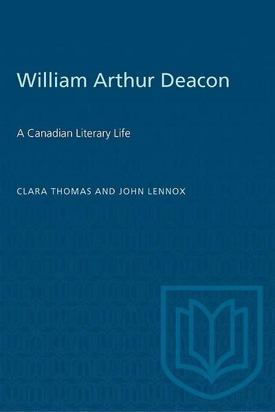 William Arthur Deacon: A Canadian Literary Life