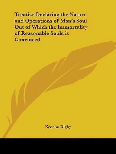Treatise Declaring the Nature and Operations of Man's Soul Out of Which the Immortality of Reasonable Souls is Convinced