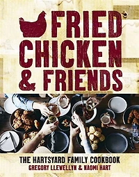 Fried Chicken & Friends: The Hartsyard Family Cookbook