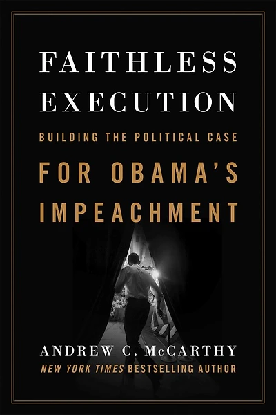 Faithless Execution: Building the Political Case for Obamas Impeachment