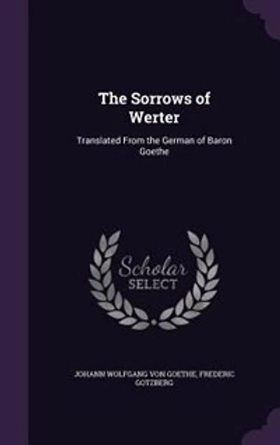 the Sorrows of Werter: Translated From German Baron Goethe