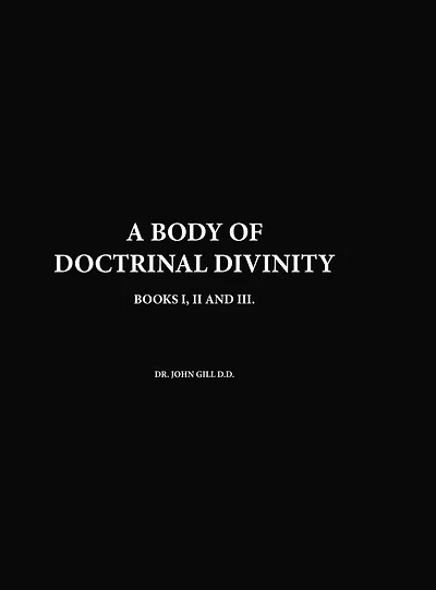 A Body Of Doctrinal Divinity, Books I, II and III