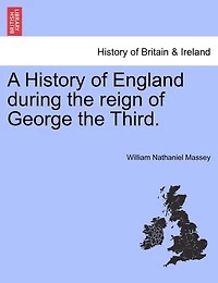 A History Of England During The Reign Of George The Third.