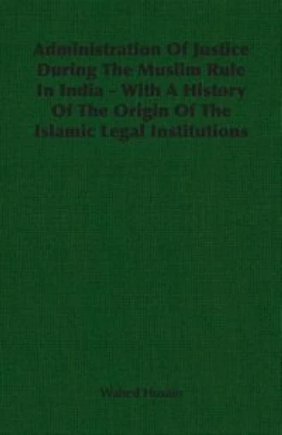 Administration Of Justice During The Muslim Rule Indiawith A History Origin Islamic Legal Institutions