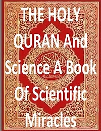 THE HOLY QURAN And Science A Book Of Scientific Miracles