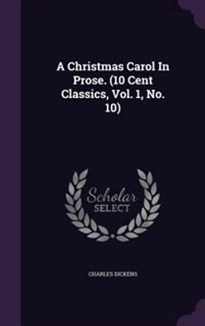 A Christmas Carol Prose. (10 Cent Classics, Vol. 1, No. 10)
