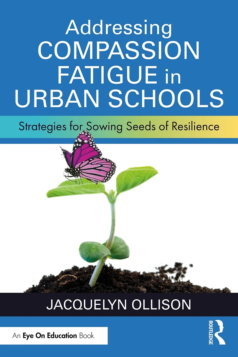 Addressing Compassion Fatigue Urban Schools: Strategies for Sowing Seeds of Resilience