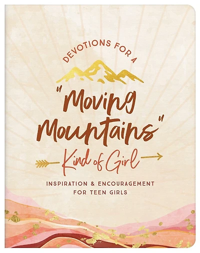 Devotions for a "Moving Mountains" Kind of Girl: Inspiration and Encouragement for Teens