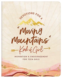 Devotions for a "Moving Mountains" Kind of Girl: Inspiration and Encouragement for Teens