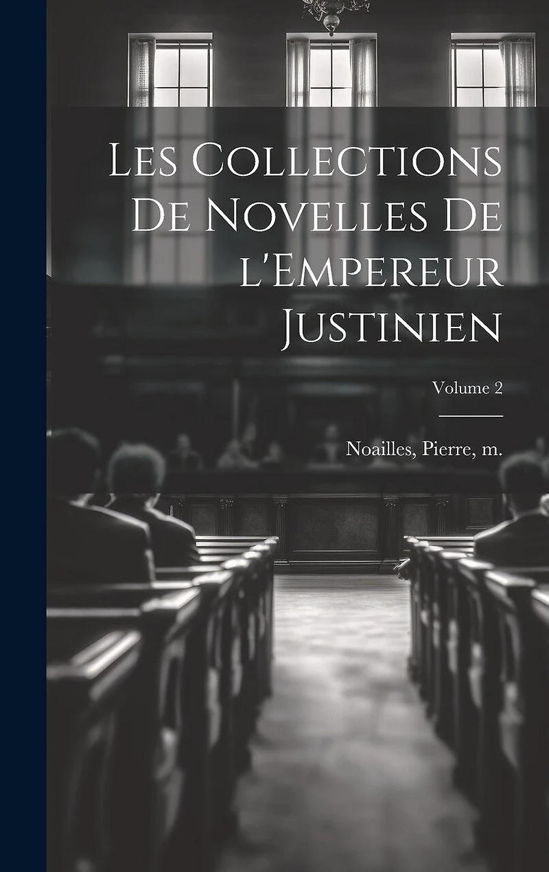 Les collections de Novelles de l'Empereur Justinien; Volume 2