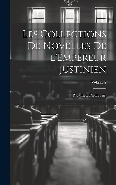 Les collections de Novelles de l'Empereur Justinien; Volume 2