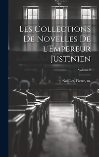 Les collections de Novelles de l'Empereur Justinien; Volume 2