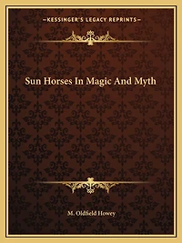 Sun Horses In Magic And Myth