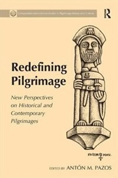 Redefining Pilgrimage: New Perspectives On Historical And Contemporary Pilgrimages