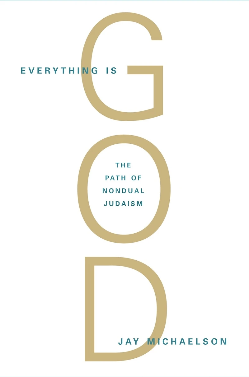 Everything Is God: The Radical Path Of Nondual Judaism