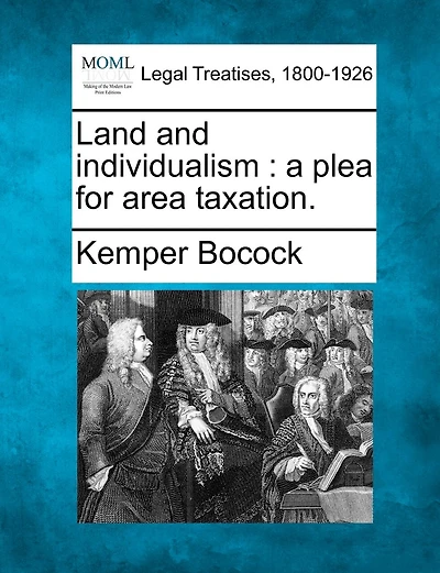 Land and individualism: a plea for area taxation.