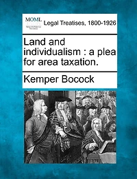 Land and individualism: a plea for area taxation.