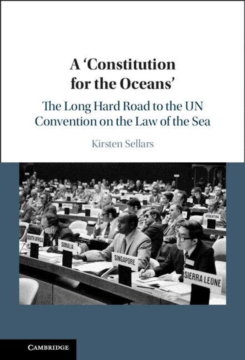 A ‘Constitution for the Oceans': The Long Hard Road to the UN Convention on the Law of the Sea